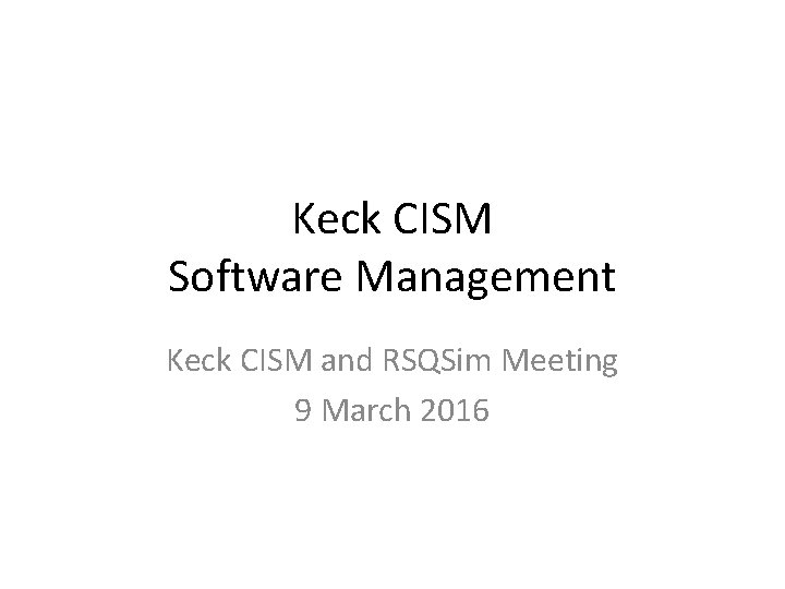 Keck CISM Software Management Keck CISM and RSQSim Meeting 9 March 2016 