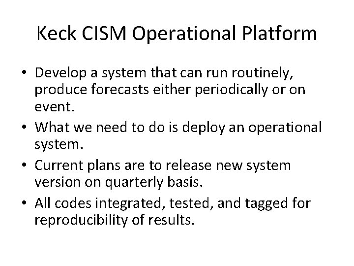 Keck CISM Operational Platform • Develop a system that can run routinely, produce forecasts