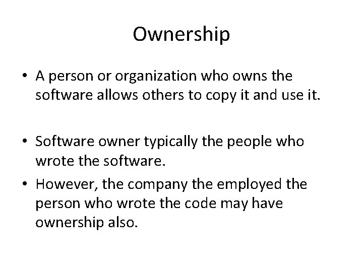Ownership • A person or organization who owns the software allows others to copy