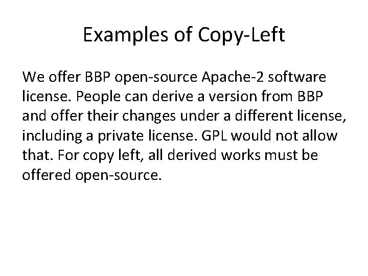 Examples of Copy-Left We offer BBP open-source Apache-2 software license. People can derive a