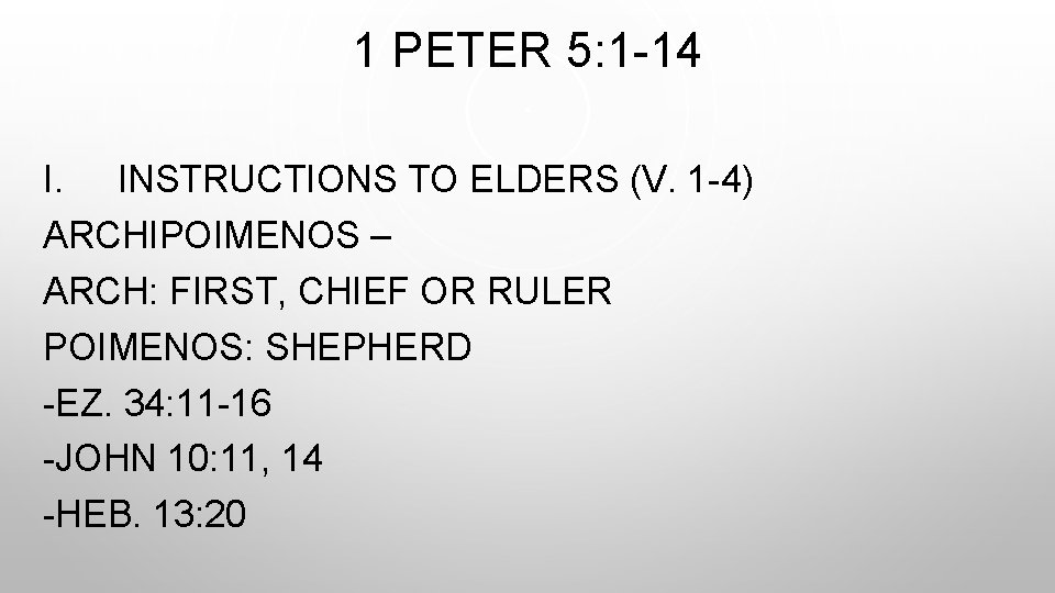 1 PETER 5: 1 -14 I. INSTRUCTIONS TO ELDERS (V. 1 -4) ARCHIPOIMENOS –