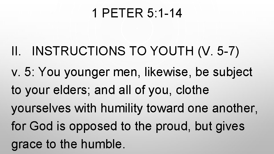 1 PETER 5: 1 -14 II. INSTRUCTIONS TO YOUTH (V. 5 -7) v. 5:
