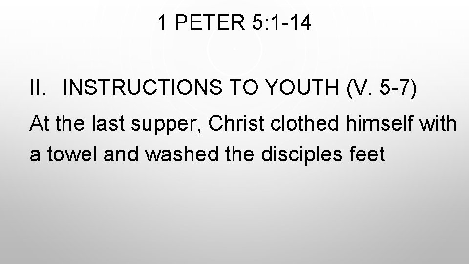 1 PETER 5: 1 -14 II. INSTRUCTIONS TO YOUTH (V. 5 -7) At the