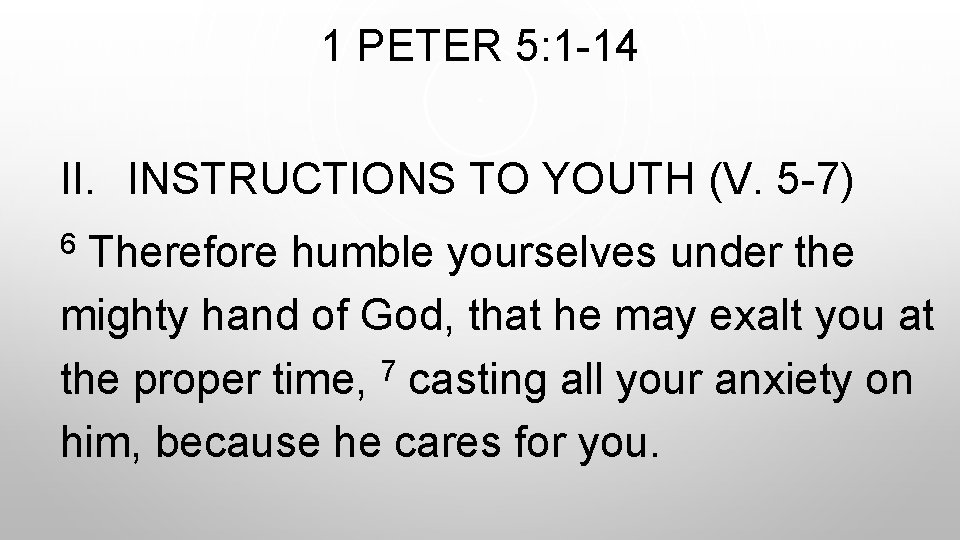 1 PETER 5: 1 -14 II. INSTRUCTIONS TO YOUTH (V. 5 -7) Therefore humble
