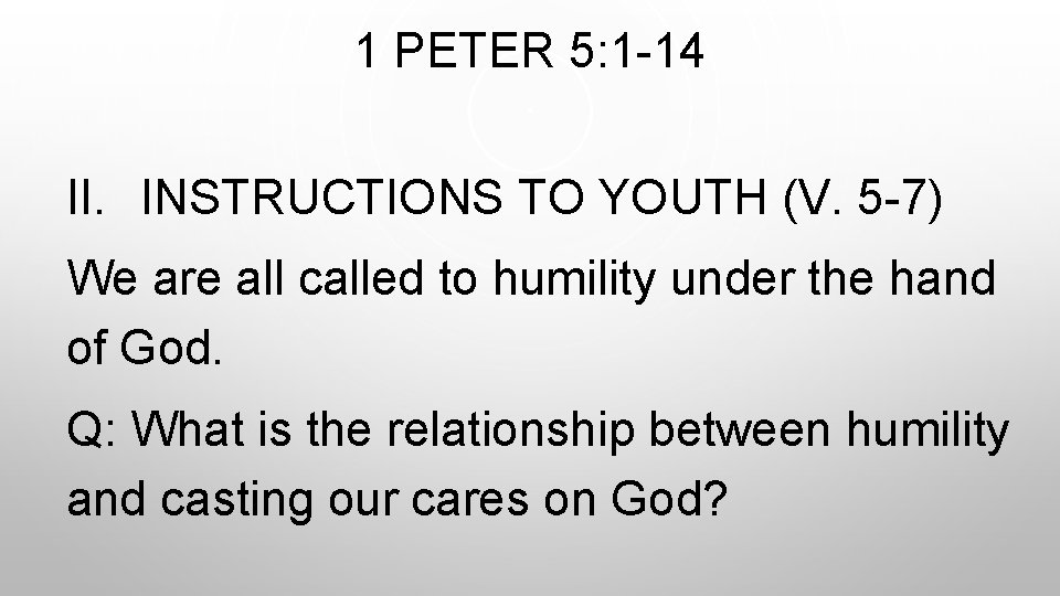 1 PETER 5: 1 -14 II. INSTRUCTIONS TO YOUTH (V. 5 -7) We are
