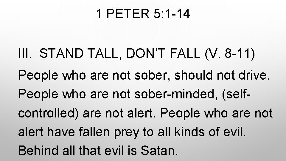 1 PETER 5: 1 -14 III. STAND TALL, DON’T FALL (V. 8 -11) People