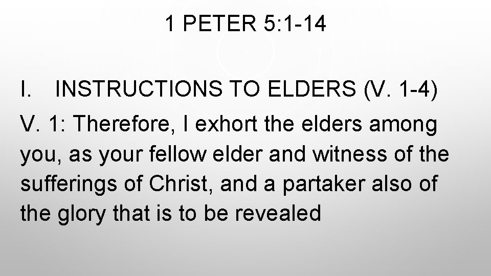 1 PETER 5: 1 -14 I. INSTRUCTIONS TO ELDERS (V. 1 -4) V. 1: