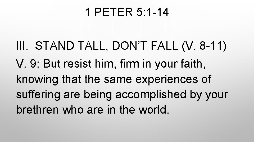 1 PETER 5: 1 -14 III. STAND TALL, DON’T FALL (V. 8 -11) V.
