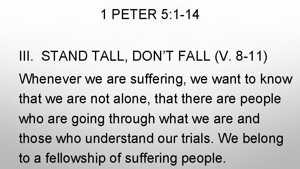 1 PETER 5: 1 -14 III. STAND TALL, DON’T FALL (V. 8 -11) Whenever