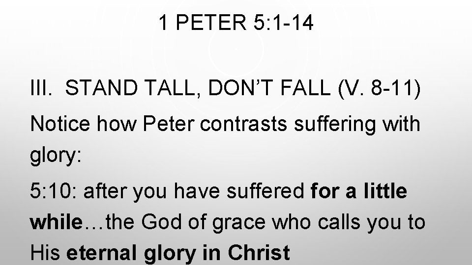 1 PETER 5: 1 -14 III. STAND TALL, DON’T FALL (V. 8 -11) Notice