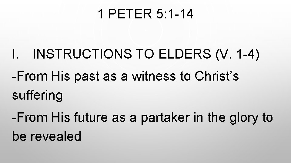 1 PETER 5: 1 -14 I. INSTRUCTIONS TO ELDERS (V. 1 -4) -From His