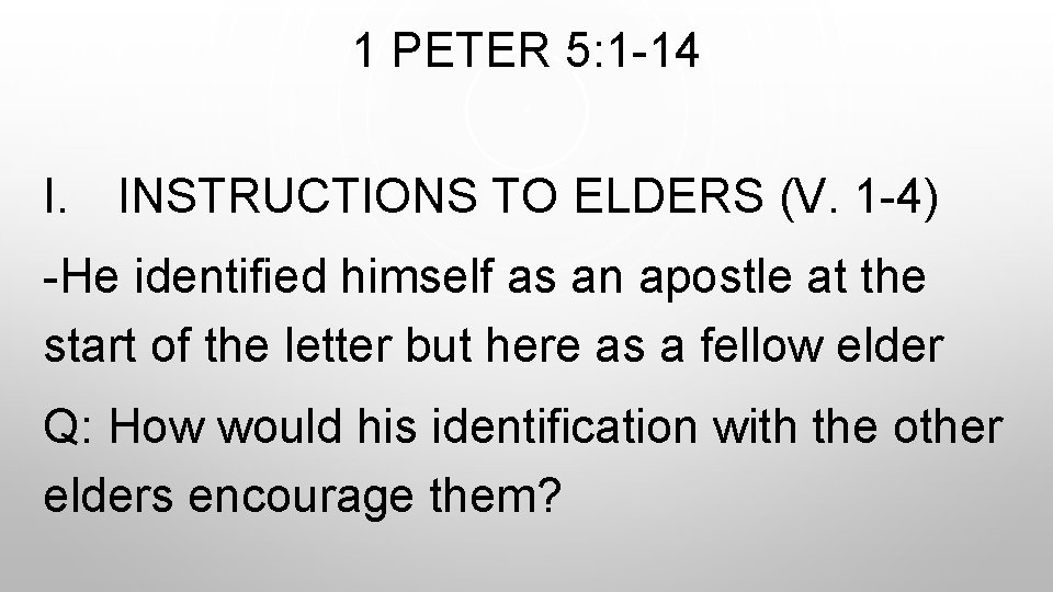 1 PETER 5: 1 -14 I. INSTRUCTIONS TO ELDERS (V. 1 -4) -He identified