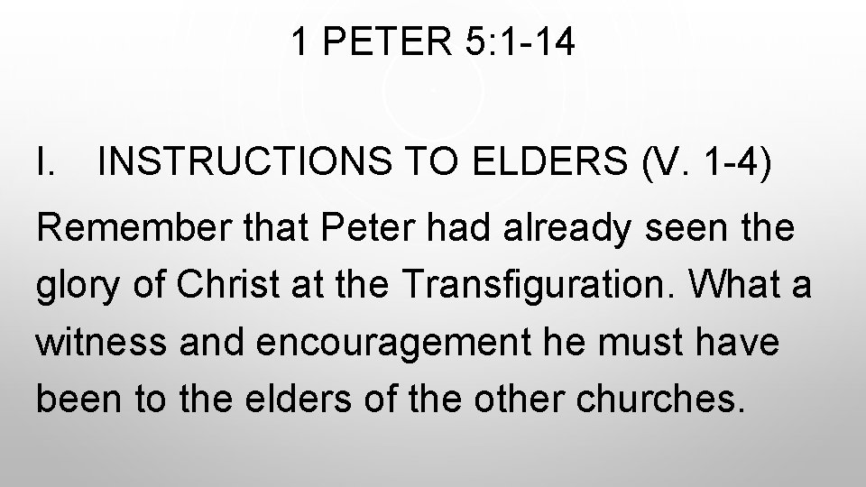 1 PETER 5: 1 -14 I. INSTRUCTIONS TO ELDERS (V. 1 -4) Remember that