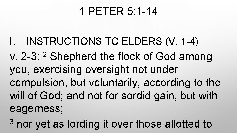 1 PETER 5: 1 -14 I. INSTRUCTIONS TO ELDERS (V. 1 -4) v. 2