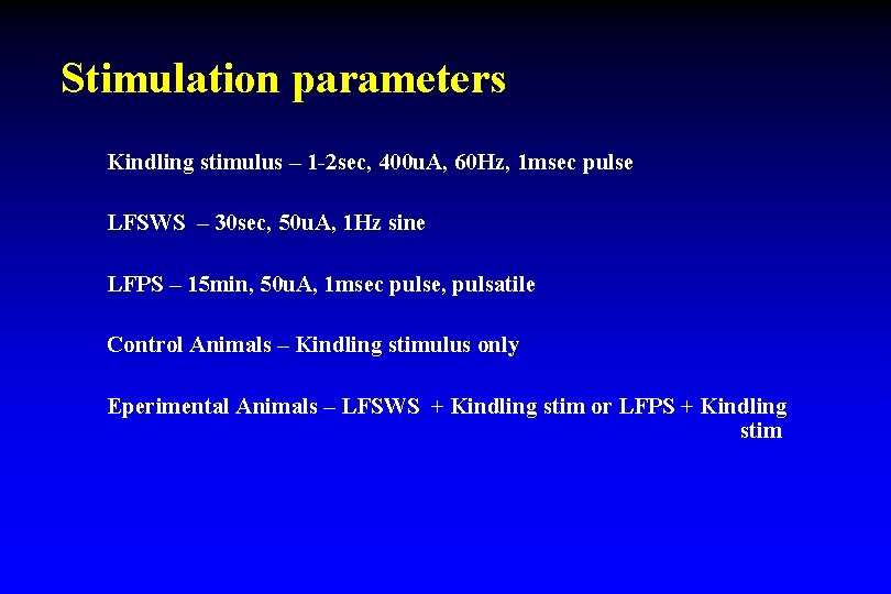 Stimulation parameters Kindling stimulus – 1 -2 sec, 400 u. A, 60 Hz, 1 Stimulation parameters Kindling stimulus – 1 -2 sec, 400 u. A, 60 Hz, 1