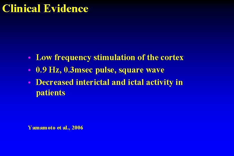 Clinical Evidence • Low frequency stimulation of the cortex • 0. 9 Hz, 0. Clinical Evidence • Low frequency stimulation of the cortex • 0. 9 Hz, 0.