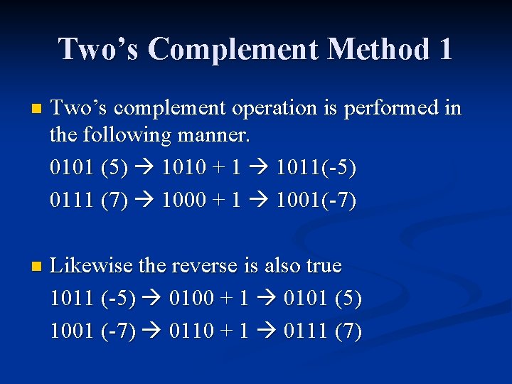 Two’s Complement Method 1 n Two’s complement operation is performed in the following manner.