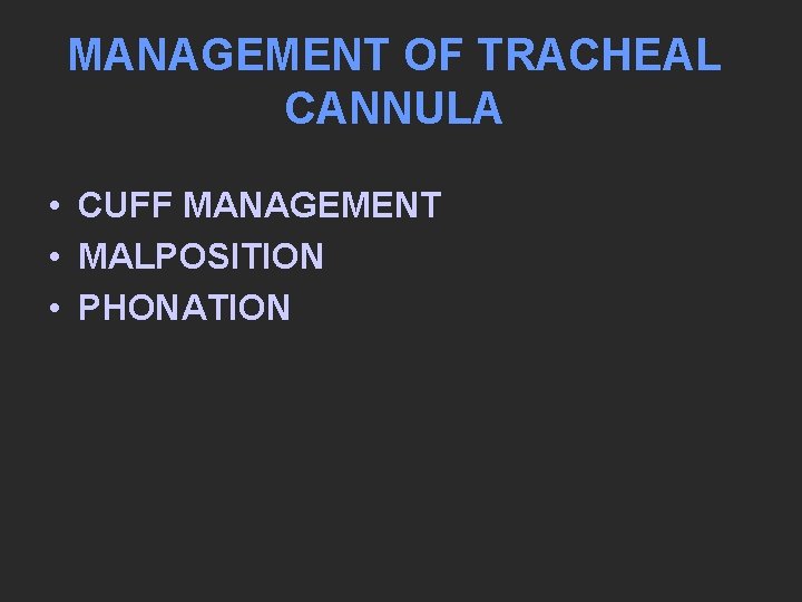 MANAGEMENT OF TRACHEAL CANNULA • CUFF MANAGEMENT • MALPOSITION • PHONATION 