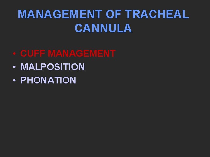 MANAGEMENT OF TRACHEAL CANNULA • CUFF MANAGEMENT • MALPOSITION • PHONATION 