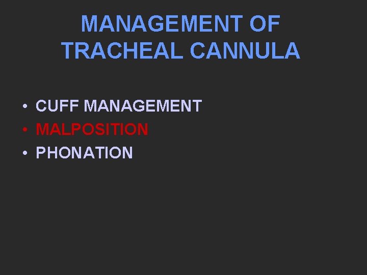 MANAGEMENT OF TRACHEAL CANNULA • CUFF MANAGEMENT • MALPOSITION • PHONATION 