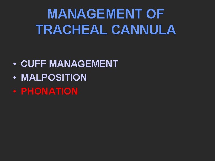 MANAGEMENT OF TRACHEAL CANNULA • CUFF MANAGEMENT • MALPOSITION • PHONATION 