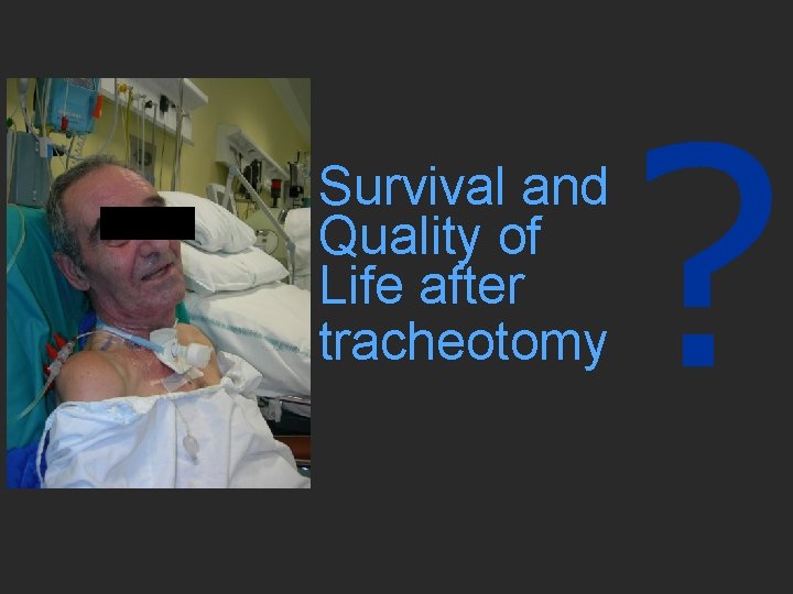 Survival and Quality of Life after tracheotomy ? 