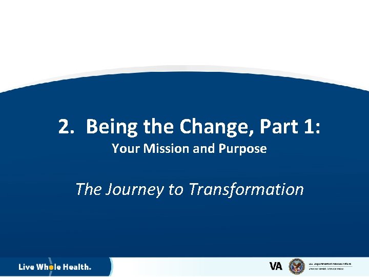 2. Being the Change, Part 1: Your Mission and Purpose The Journey to Transformation