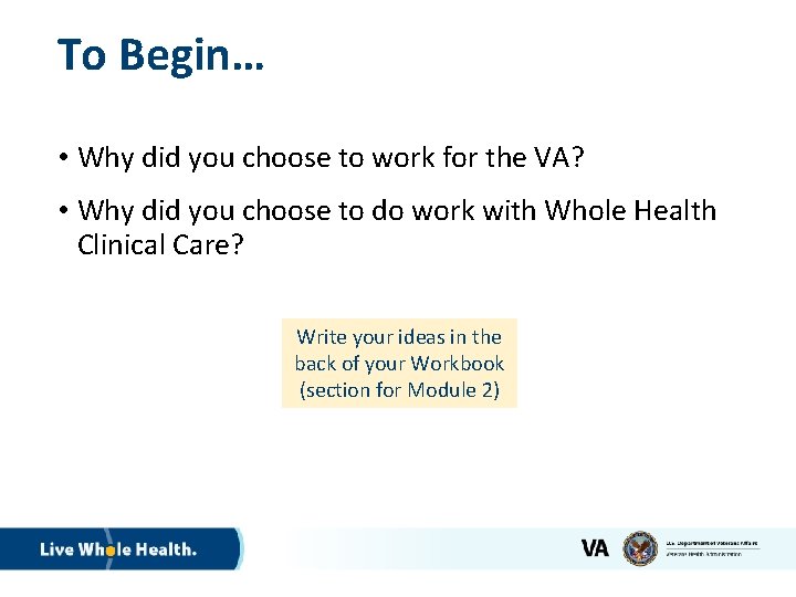 To Begin… • Why did you choose to work for the VA? • Why