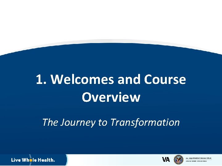 1. Welcomes and Course Overview The Journey to Transformation 2 