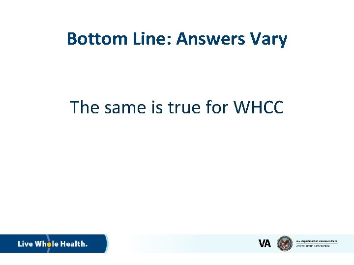 Bottom Line: Answers Vary The same is true for WHCC 23 