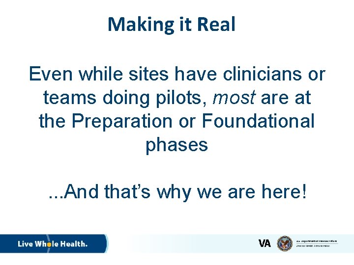 Making it Real Even while sites have clinicians or teams doing pilots, most are