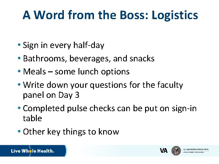 A Word from the Boss: Logistics • Sign in every half-day • Bathrooms, beverages,