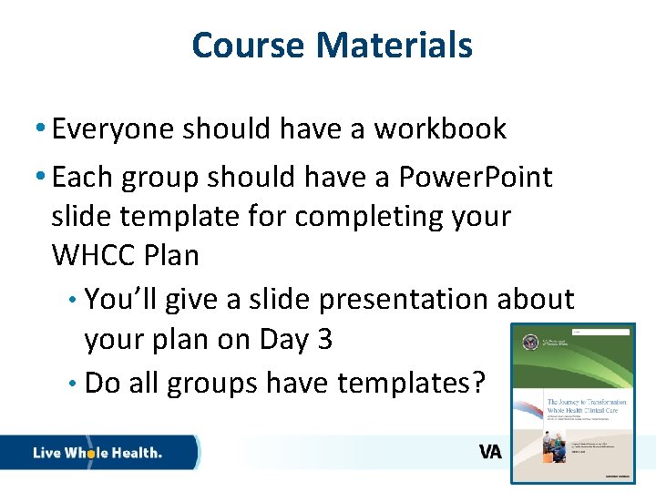 Course Materials • Everyone should have a workbook • Each group should have a