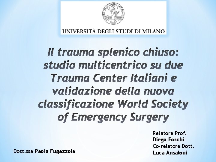 Dott. ssa Paola Fugazzola Relatore Prof. Diego Foschi Co-relatore Dott. Luca Ansaloni 