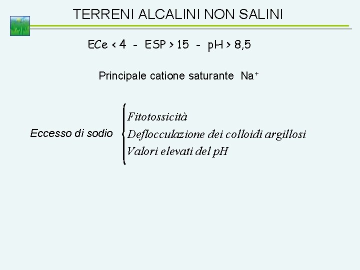 TERRENI ALCALINI NON SALINI ECe < 4 - ESP > 15 - p. H
