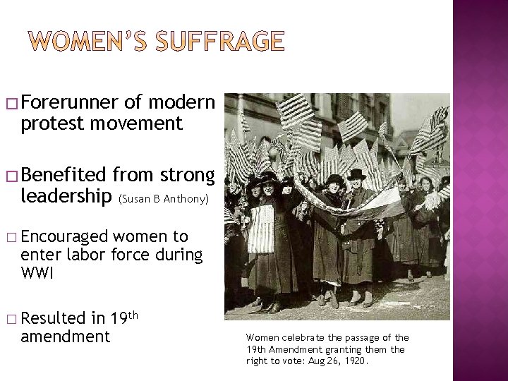 � Forerunner of modern protest movement � Benefited leadership from strong (Susan B Anthony)