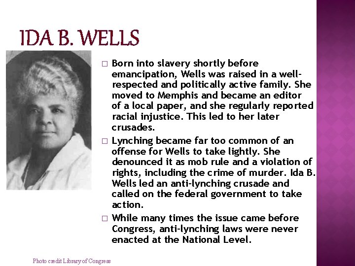 IDA B. WELLS � � � Photo credit Library of Congress Born into slavery