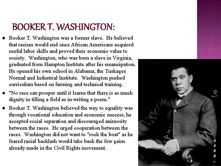 BOOKER T. WASHINGTON: l Booker T. Washington was a former slave. He believed that