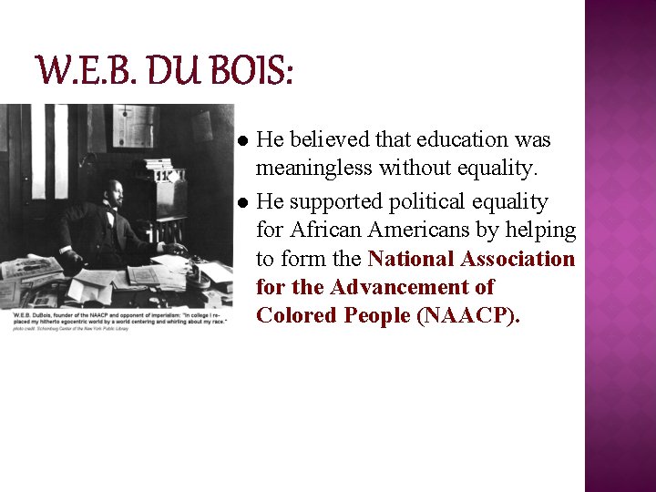 W. E. B. DU BOIS: He believed that education was meaningless without equality. l