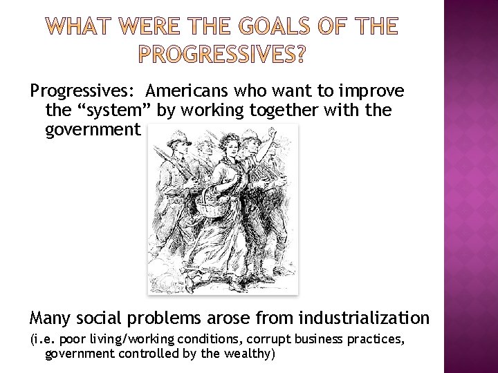 Progressives: Americans who want to improve the “system” by working together with the government