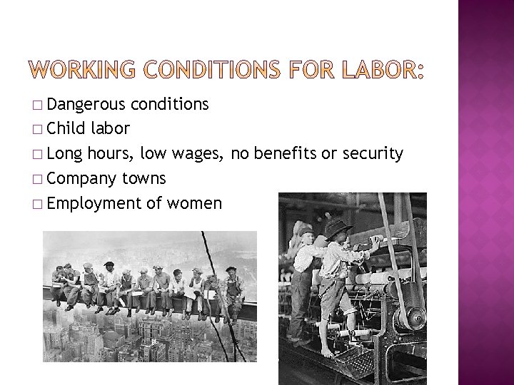 � Dangerous � Child conditions labor � Long hours, low wages, no benefits or