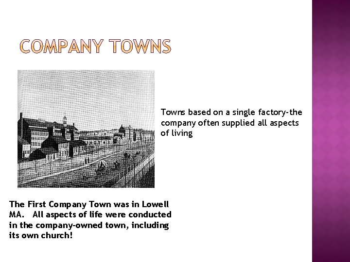 Towns based on a single factory-the company often supplied all aspects of living The
