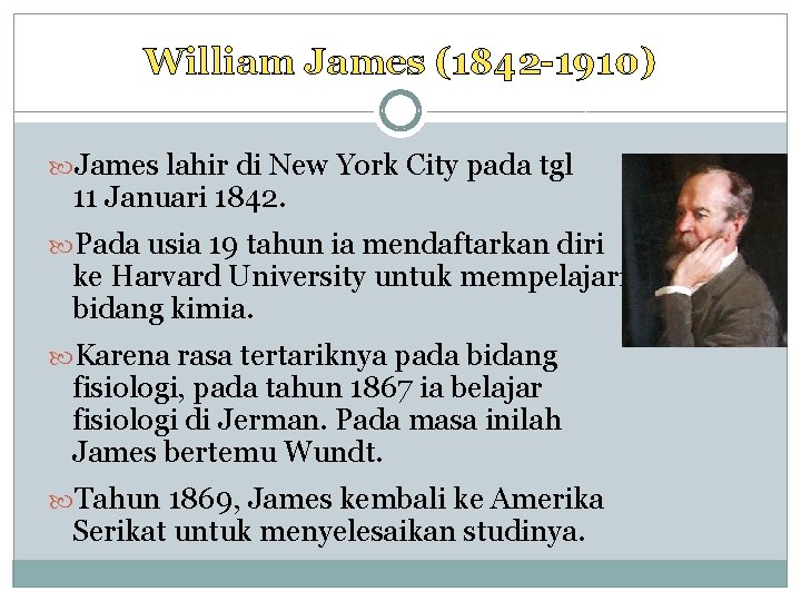 William James (1842 -1910) James lahir di New York City pada tgl 11 Januari