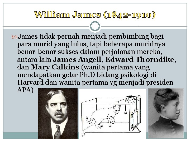 William James (1842 -1910) James tidak pernah menjadi pembimbing bagi para murid yang lulus,