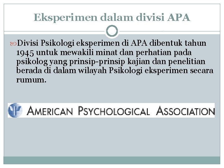 Eksperimen dalam divisi APA Divisi Psikologi eksperimen di APA dibentuk tahun 1945 untuk mewakili