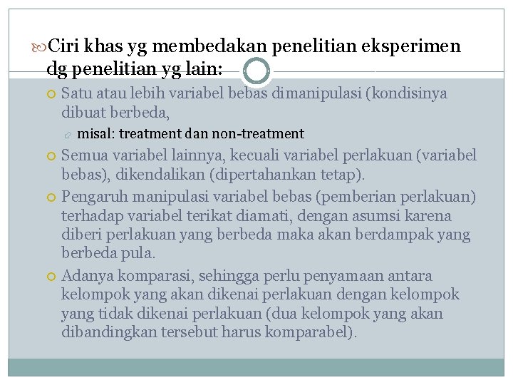  Ciri khas yg membedakan penelitian eksperimen dg penelitian yg lain: Satu atau lebih