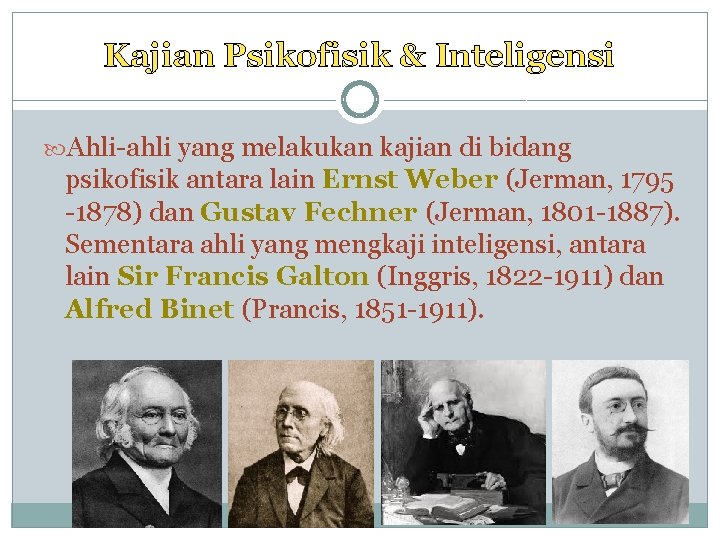 Kajian Psikofisik & Inteligensi Ahli-ahli yang melakukan kajian di bidang psikofisik antara lain Ernst