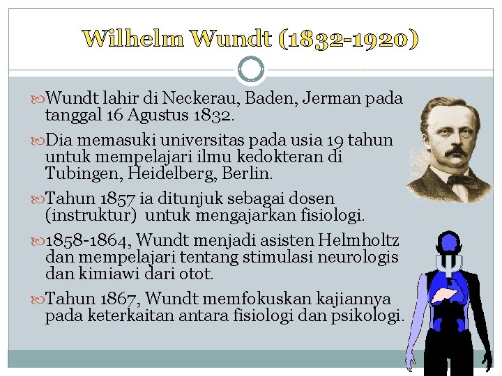 Wilhelm Wundt (1832 -1920) Wundt lahir di Neckerau, Baden, Jerman pada tanggal 16 Agustus