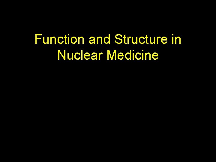 Function and Structure in Nuclear Medicine 