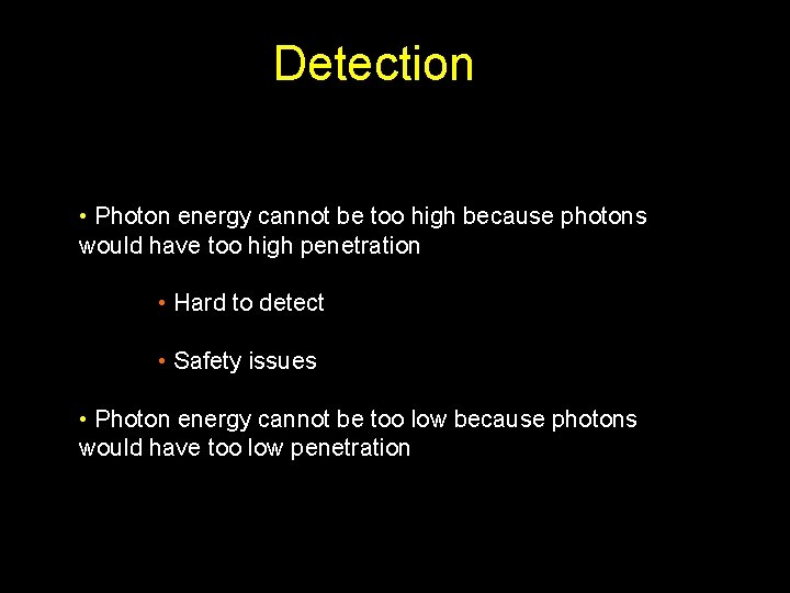 Detection • Photon energy cannot be too high because photons would have too high